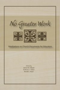 No Greater Work: Meditations on Church Documents for Educators